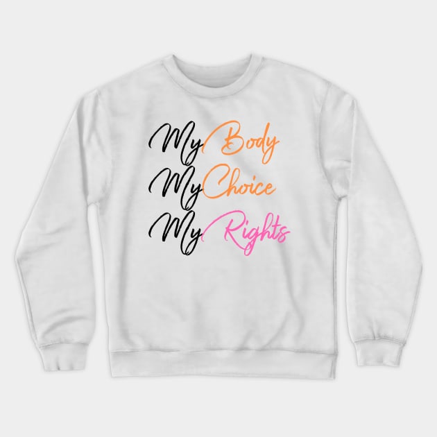 My Body My Choice My Right Crewneck Sweatshirt by UnderDesign